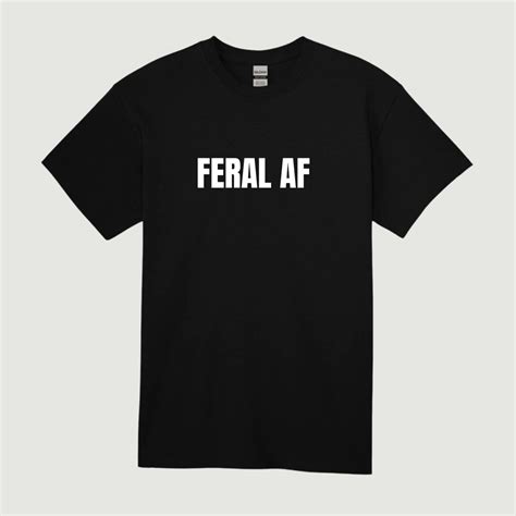 Feral T-Shirts: The Ultimate Guide to Unleashing Your Wild Side