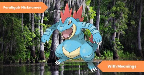 Feraligatr Nicknames: A Comprehensive Guide to Naming Your Water/Dark Dominator