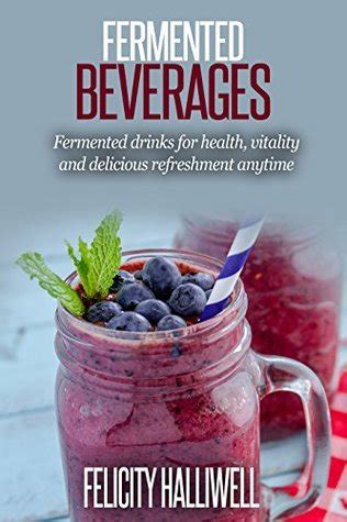 Fermented Beverages Fermented Drinks for Health Vitality and Delicious Refreshment Anytime Reader