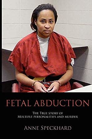 Fetal Abduction The True Story of Multiple Personalities and Murder Reader