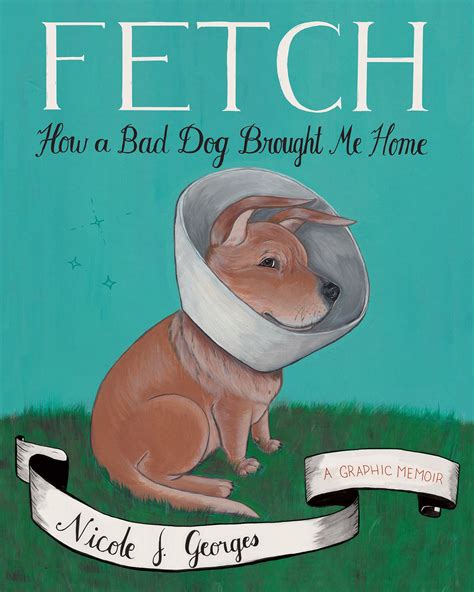 Fetch How a Bad Dog Brought Me Home Reader