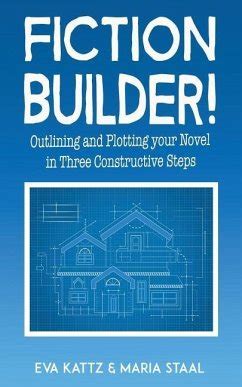 Fiction Builder Outlining and Plotting your Novel in Three Constructive Steps Epub