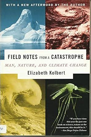 Field Notes from a Catastrophe Man Nature and Climate Change Reader