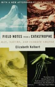 Field Notes from a Catastrophe Man Nature and Climate Change 1st first edition Reader