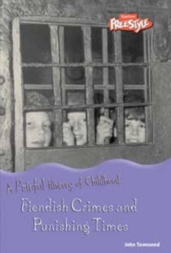 Fiendish Crimes and Punishing Times (Painful History of Childhood Kindle Editon