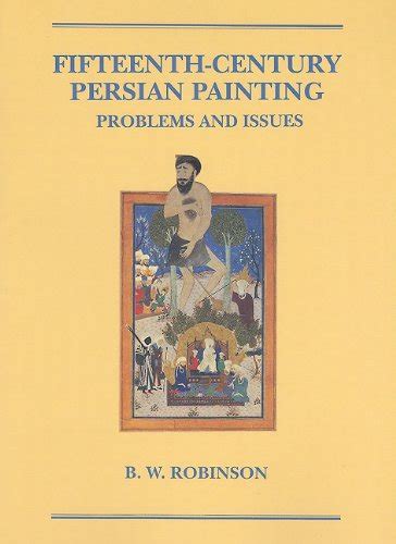 Fifteenth-Century Persian Painting Problems and Issues Reader