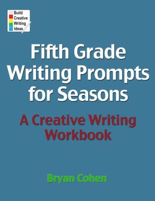 Fifth Grade Writing Prompts for Seasons A Creative Writing Workbook Reader