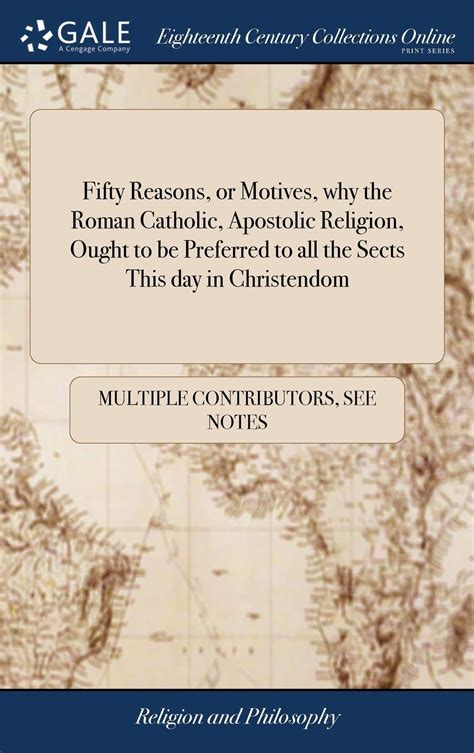 Fifty Reasons or Motives Why the Roman Catholick Apostolick Religion ought to be preferr d PDF