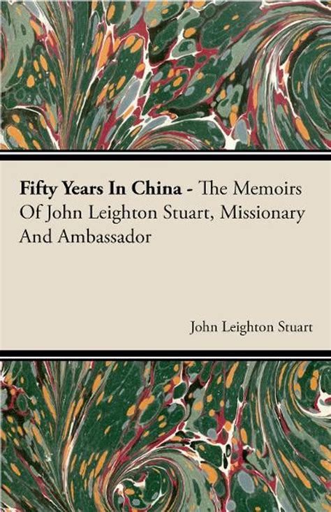 Fifty Years in China - The Memoirs of John Leighton Stuart, Missionary and Ambassador Ebook Doc