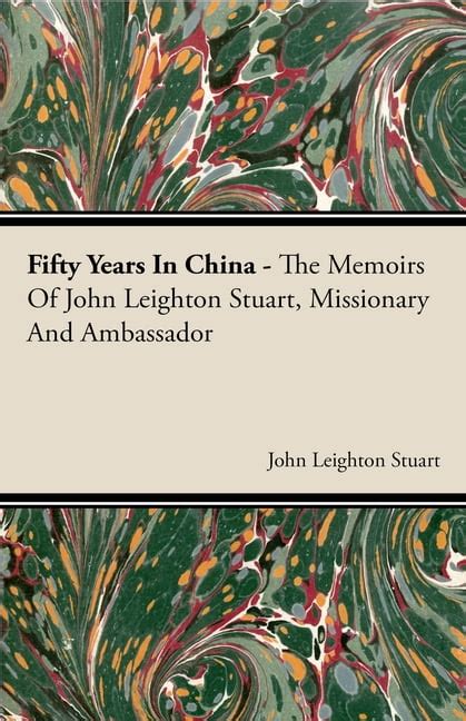 Fifty Years in China - The Memoirs of John Leighton Stuart, Missionary and Ambassador Ebook Doc