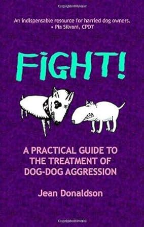 Fight!: A Practical Guide to the Treatment of Dog-dog Aggression Reader