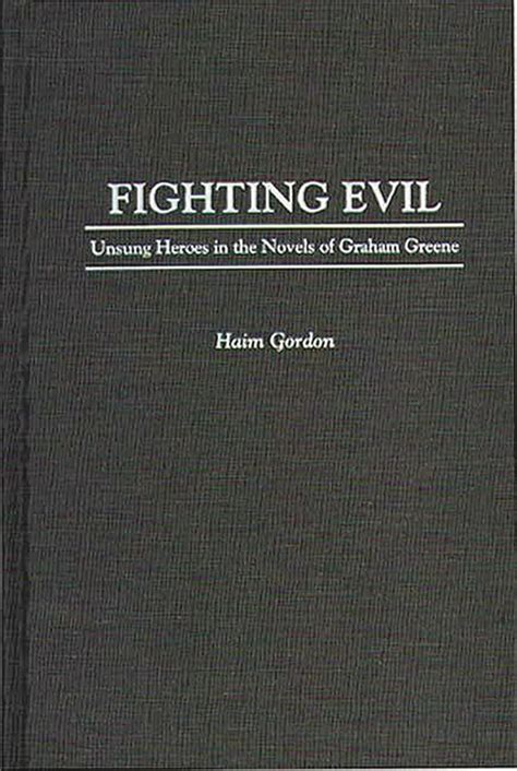 Fighting Evil Unsung Heroes in the Novels of Graham Greene Kindle Editon