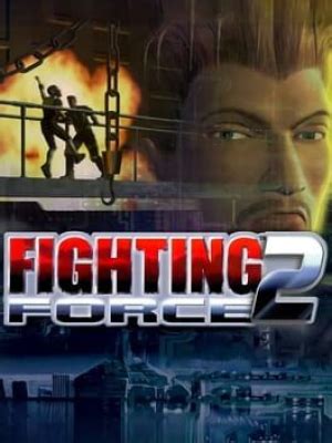 Fighting Force 2 PS1: The Ultimate Guide to the Classic Brawler