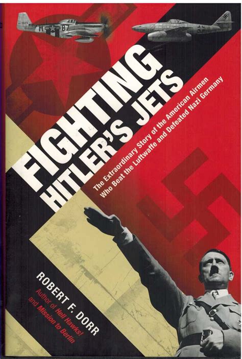Fighting Hitler s Jets The Extraordinary Story of the American Airmen Who Beat the Luftwaffe and Defeated Nazi Germany Doc