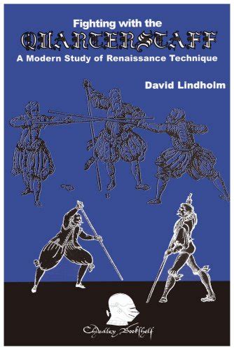 Fighting with the Quarterstaff: A Modern Study of Renaissance Technique Ebook PDF