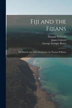 Fiji and the Fijians The Islands and Their Inhabitants by Thomas Williams Epub