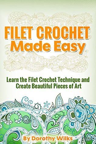 Filet Crochet Made Easy Learn the Filet Crochet Technique and Create Beautiful Pieces of Art Kindle Editon