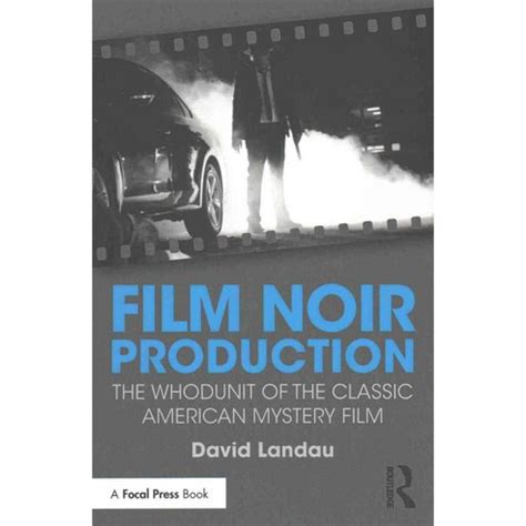 Film Noir Production The Whodunit of the Classic American Mystery Film Kindle Editon