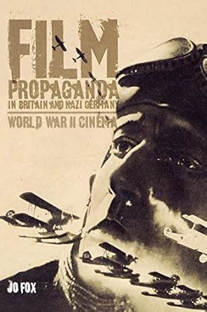 Film Propaganda in Britain and Nazi Germany World War II Cinema 1st Edition PDF