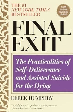 Final Exit The Practicalities of Self-Deliverance and Assisted Suicide for the Dying 3rd Edition Reader