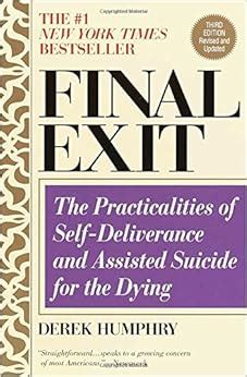 Final Exit The Practicalities of Self-Deliverance and Assisted Suicide for the Dying 3rd Edition Reader