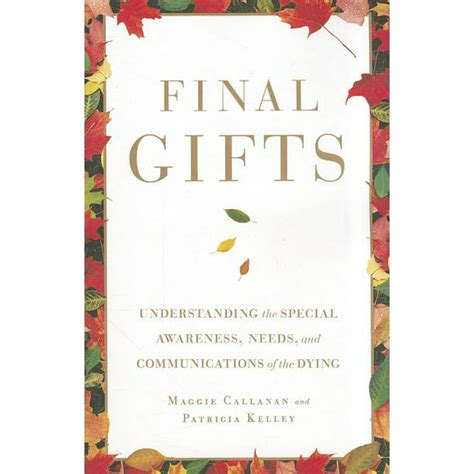 Final Gifts Understanding the Special Awareness Needs and Communications of the Dying Reader