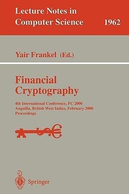 Financial Cryptography 4th International Conference, FC 2000 Anguilla, British West Indies, February PDF
