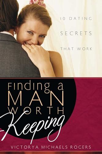Finding A Man Worth Keeping: Dating Secrets that Work Kindle Editon