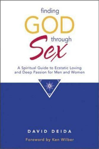 Finding God Through Sex A Spiritual Guide to Ecstatic Loving and Deep Passion for Men and Women Epub