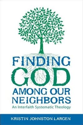 Finding God among Our Neighbors An Interfaith Systematic Theology Reader