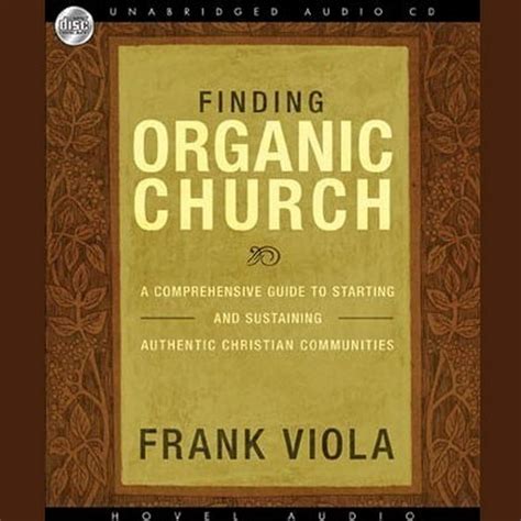 Finding Organic Church: A Comprehensive Guide to Starting and Sustaining Authentic Christian Communi Epub