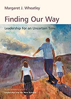 Finding Our Way Leadership for an Uncertain Time Reader