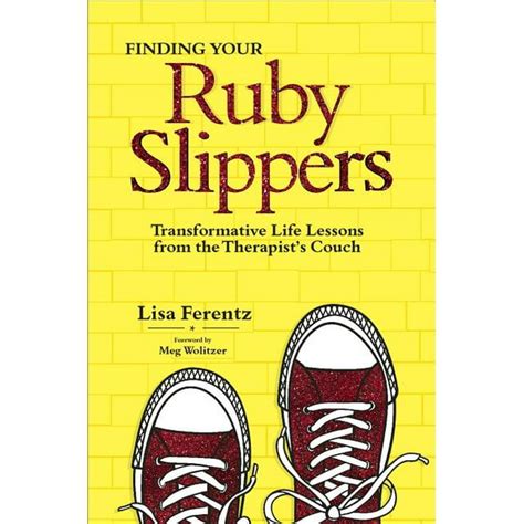 Finding Your Ruby Slippers Transformative Life Lessons from the Therapist s Couch Doc