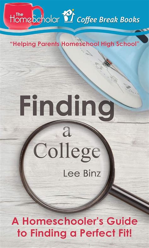 Finding a College A Homeschooler s Guide to Finding a Perfect Fit The HomeScholar s Coffee Break Book series 8 PDF