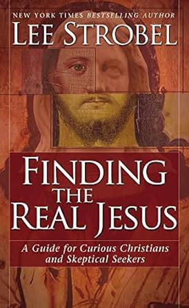 Finding the Real Jesus A Guide for Curious Christians and Skeptical Seekers Reader