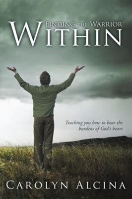 Finding the Warrior within Teaching You How to Bear the Burdens of God's Heart Reader