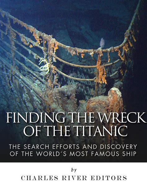 Finding the Wreck of the Titanic The Search Efforts and the Discovery of the World s Most Famous Ship Epub