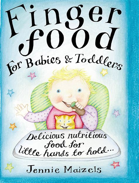 Finger Food for Babies And Toddlers Delicious Nutritious Food for Little Hands to Hold Epub