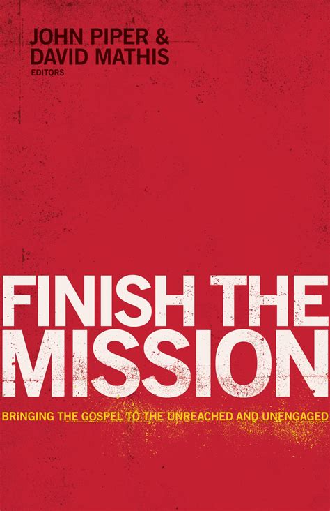 Finish the Mission Bringing the Gospel to the Unreached and Unengaged Reader