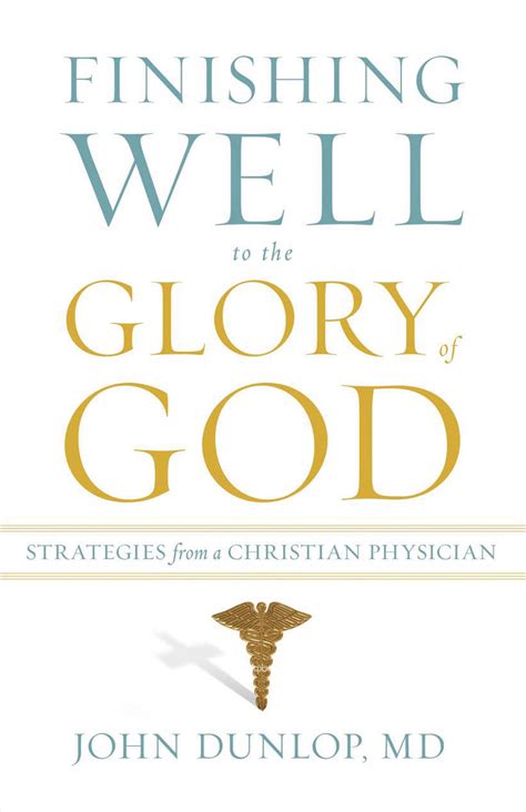 Finishing Well to the Glory of God Strategies from a Christian Physician Kindle Editon