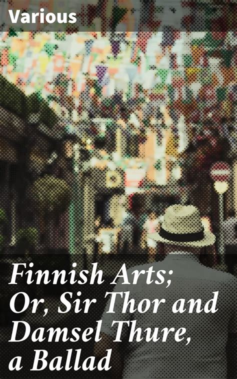 Finnish Arts or Sir Thor and Damsel Thure a Ballad Reader