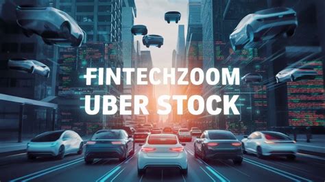 FintechZoom's Uber Stock: A Deep Dive into 2023's Biggest Investment Opportunity