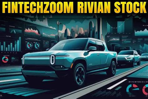 FintechZoom: Rivian Stock - 22 Key Data Points You Need to Know