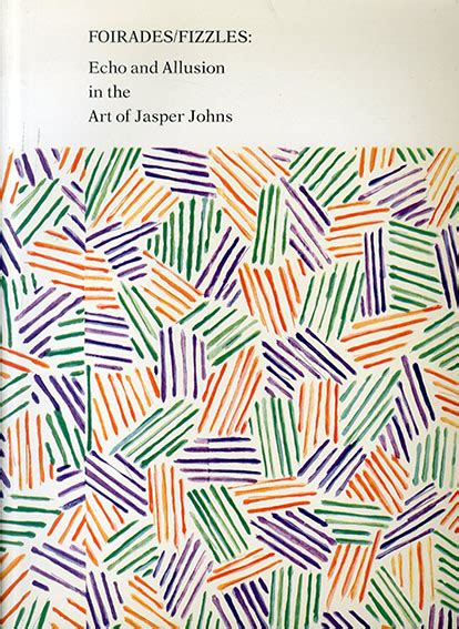 Fiorades Fizzles Echo and Allusion in the Art of Jasper Johns