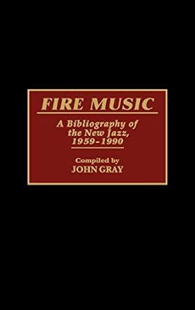 Fire Music A Bibliography of the New Jazz 1959-1990 Music Reference Collection Reader