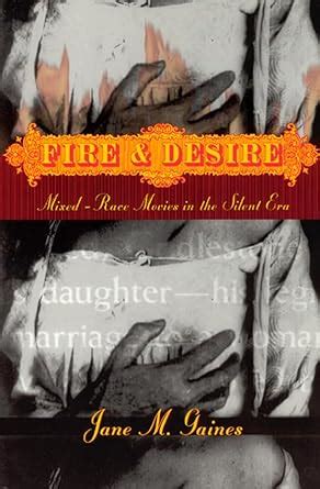 Fire and Desire Mixed-Race Movies in the Silent Era Doc