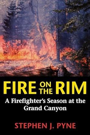 Fire on the Rim A Firefighter's Season at the Grand Kindle Editon