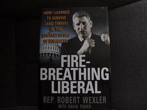 Fire-Breathing Liberal How I Learned to Survive and Thrive in the Contact Sport of Congress PDF