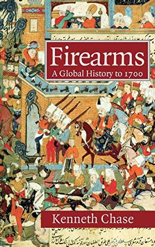 Firearms A Global History to 1700 1st Published Kindle Editon