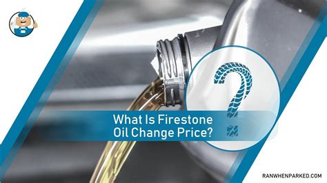 Firestone Oil Change Cost: Everything You Need to Know